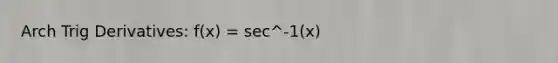 Arch Trig Derivatives: f(x) = sec^-1(x)