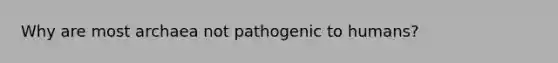 Why are most archaea not pathogenic to humans?