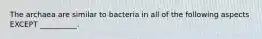 The archaea are similar to bacteria in all of the following aspects EXCEPT __________.