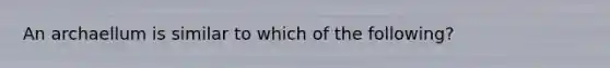 An archaellum is similar to which of the following?