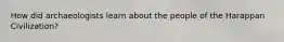 How did archaeologists learn about the people of the Harappan Civilization?