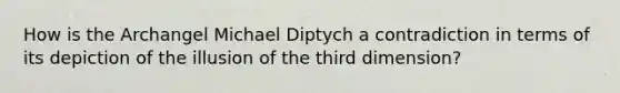 How is the Archangel Michael Diptych a contradiction in terms of its depiction of the illusion of the third dimension?