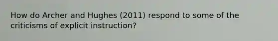 How do Archer and Hughes (2011) respond to some of the criticisms of explicit instruction?