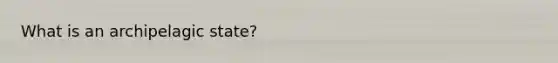 What is an archipelagic state?