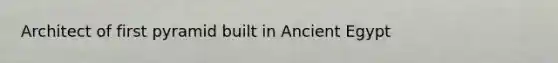 Architect of first pyramid built in Ancient Egypt