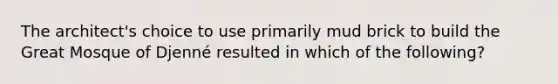 The architect's choice to use primarily mud brick to build the Great Mosque of Djenné resulted in which of the following?