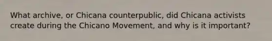 What archive, or Chicana counterpublic, did Chicana activists create during the Chicano Movement, and why is it important?
