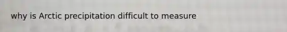 why is Arctic precipitation difficult to measure