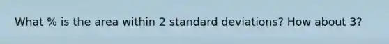 What % is the area within 2 standard deviations? How about 3?