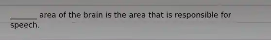 _______ area of the brain is the area that is responsible for speech.