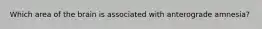 Which area of the brain is associated with anterograde amnesia?