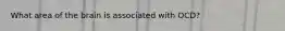 What area of the brain is associated with OCD?