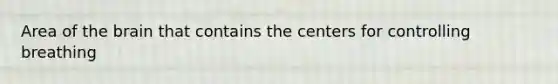 Area of the brain that contains the centers for controlling breathing
