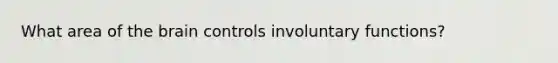 What area of the brain controls involuntary functions?