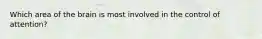 Which area of the brain is most involved in the control of attention?
