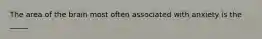 The area of the brain most often associated with anxiety is the _____