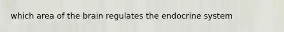 which area of the brain regulates the endocrine system