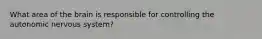 What area of the brain is responsible for controlling the autonomic nervous system?