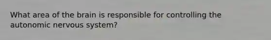 What area of the brain is responsible for controlling the autonomic nervous system?