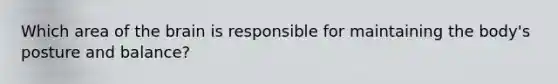 Which area of the brain is responsible for maintaining the body's posture and balance?