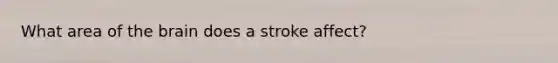 What area of the brain does a stroke affect?