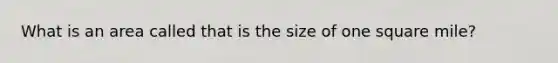 What is an area called that is the size of one square mile?