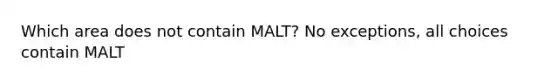 Which area does not contain MALT? No exceptions, all choices contain MALT