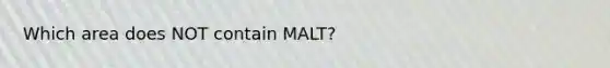 Which area does NOT contain MALT?