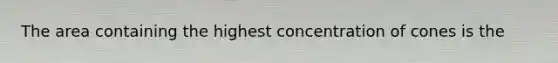 The area containing the highest concentration of cones is the