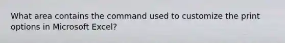 What area contains the command used to customize the print options in Microsoft Excel?