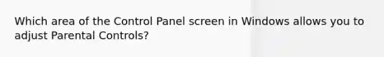 Which area of the Control Panel screen in Windows allows you to adjust Parental Controls?