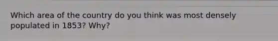 Which area of the country do you think was most densely populated in 1853? Why?