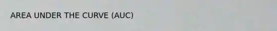 AREA UNDER THE CURVE (AUC)