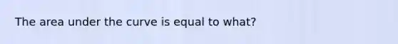 The area under the curve is equal to what?