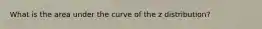 What is the area under the curve of the z distribution?