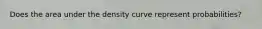 Does the area under the density curve represent probabilities?