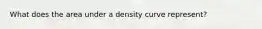 What does the area under a density curve represent?