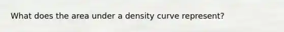 What does the area under a density curve represent?