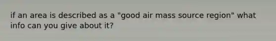 if an area is described as a "good air mass source region" what info can you give about it?