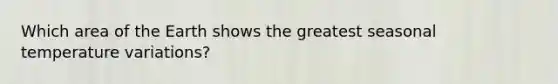Which area of the Earth shows the greatest seasonal temperature variations?
