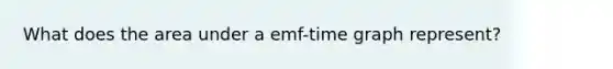 What does the area under a emf-time graph represent?