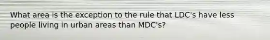 What area is the exception to the rule that LDC's have less people living in urban areas than MDC's?