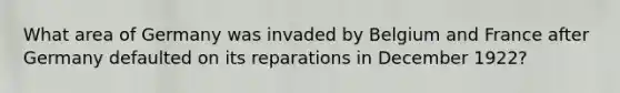 What area of Germany was invaded by Belgium and France after Germany defaulted on its reparations in December 1922?