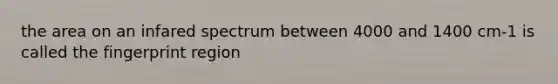the area on an infared spectrum between 4000 and 1400 cm-1 is called the fingerprint region