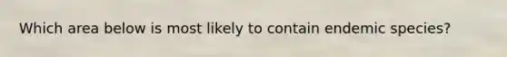 Which area below is most likely to contain endemic species?