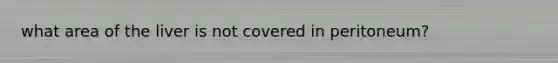what area of the liver is not covered in peritoneum?