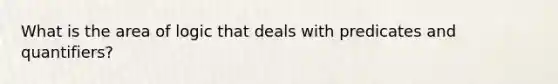 What is the area of logic that deals with predicates and quantifiers?