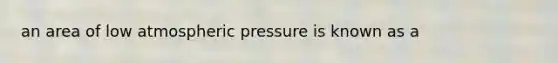 an area of low atmospheric pressure is known as a