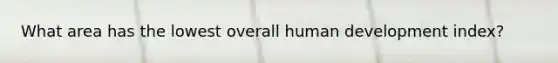 What area has the lowest overall human development index?