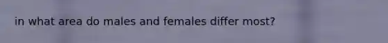 in what area do males and females differ most?